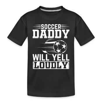 Soccer Daddy Will Yell Loudly - Daddy Soccer Playe - Kinder Premium Bio T-Shirt - Schwarz - Vorne