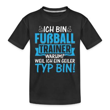 Ich bin Fußball Trainer Weil Ich ein geiler Typ bi - Kinder Premium Bio T-Shirt - Schwarz - Vorne
