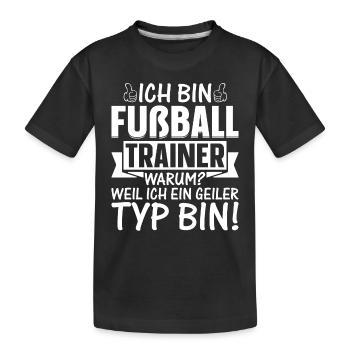 Ich bin Fußball Trainer Weil Ich ein geiler Typ bi - Kinder Premium Bio T-Shirt - Schwarz - Vorne