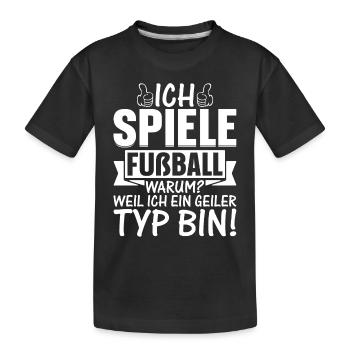 Fußball Spieler - Ich spiele Fußball Weil Ich ein - Kinder Premium Bio T-Shirt - Schwarz - Vorne