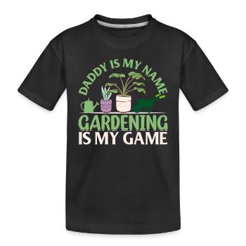 Daddy Is My Name Gardening Is My Game - Plant Gard - Kinder Premium Bio T-Shirt - Schwarz - Vorne