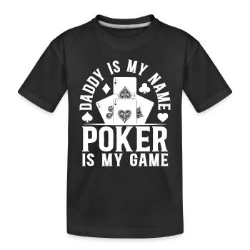 Poker Player Daddy Is My Name Poker Is My Game - P - Kids' Premium Organic T-Shirt - black - Front