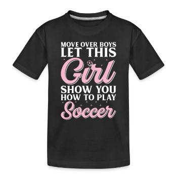 Soccer Girls - Let This Girl Show You How To Play - Kids' Premium Organic T-Shirt - black - Front