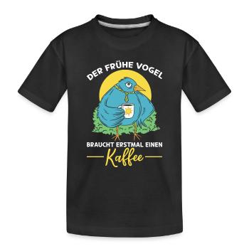 Der Frühe Vogel Braucht Erstmal Einen Kaffee - Frü - Kinder Premium Bio T-Shirt - Schwarz - Vorne
