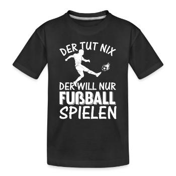 Der Tut Nix Der Will Nur Fußball Spielen - Fußball - Kinder Premium Bio T-Shirt - Schwarz - Vorne