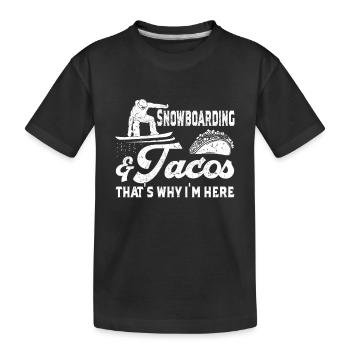 Snowboarding And Tacos That's Why I'm Here - Snowb - Kids' Premium Organic T-Shirt - black - Front