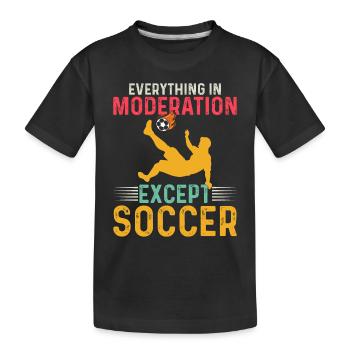 Soccer Player - Everything In Moderation Except So - Kids' Premium Organic T-Shirt - black - Front