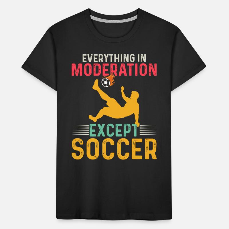 Soccer Player - Everything In Moderation Except So Kids' Premium Organic T-Shirt