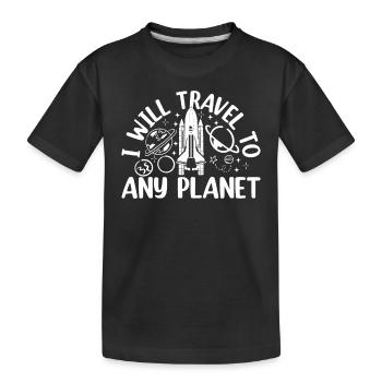 Aerospace Space Travel - I Will Travel To Any Plan - Kids' Premium Organic T-Shirt - black - Front