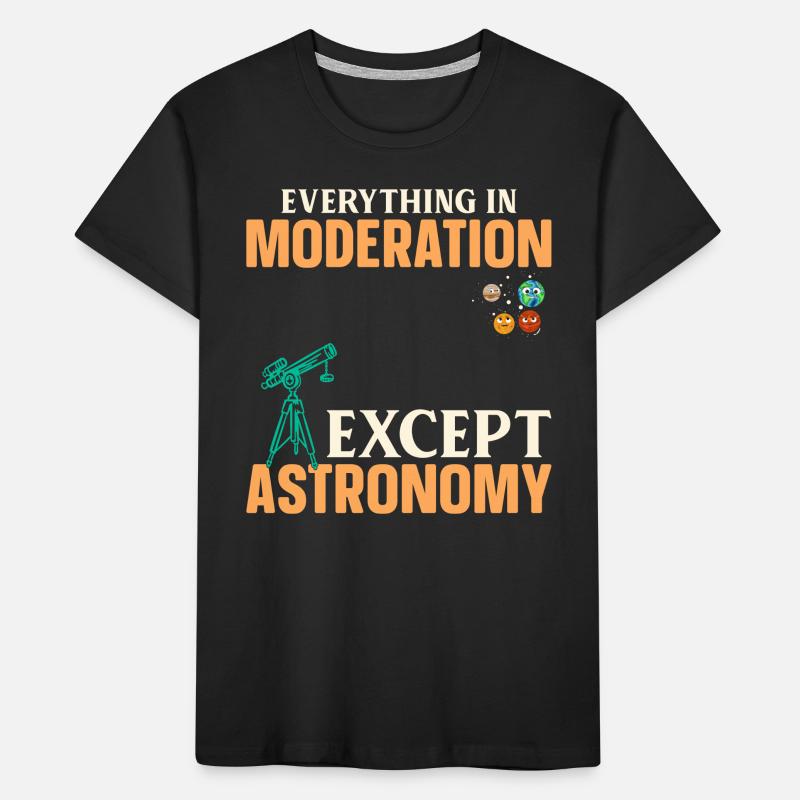Everything In Moderation Except Astronomy - Solar Kinder Premium Bio T-Shirt