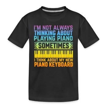 I'm Not Always Thinking About Piano - Keyboard Pia - Kids' Premium Organic T-Shirt - black - Front
