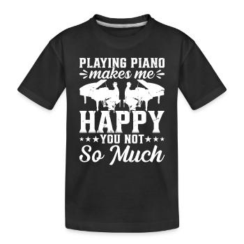 Playing Piano Makes Me Happy You Not So Much - Pia - Kids' Premium Organic T-Shirt - black - Front