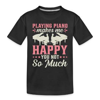 Playing Piano Makes Me Happy You Not So Much - Pia - Kids' Premium Organic T-Shirt - black - Front
