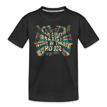 The Crazy Saxist Is In The House - Saxophonist Sax - Kids' Premium Organic T-Shirt - black - Front