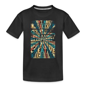 When Playing Saxophone I Make Spontaneous Creative - Kids' Premium Organic T-Shirt - black - Front