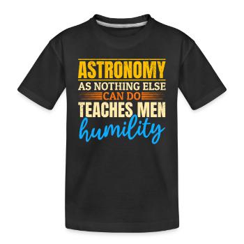 Astronomy As Nothing Else Can Do Teaches Men Humil - Kids' Premium Organic T-Shirt - black - Front