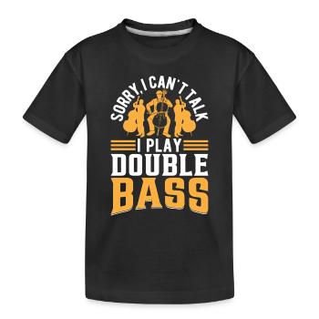 Double Bassist - Sorry I Can't Talk I Play Double - Kids' Premium Organic T-Shirt - black - Front