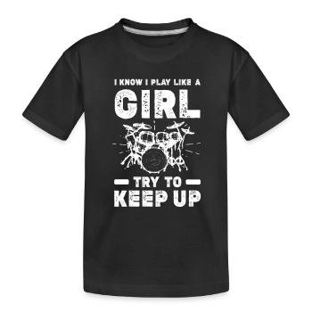 I Know I Play Like A Girl Try To Keep Up - Drum Pl - Kids' Premium Organic T-Shirt - black - Front