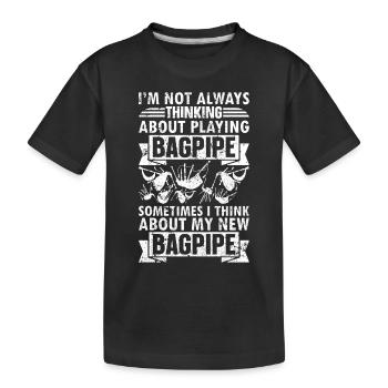 I'm Not Always Thinking About Playing Bagpipe - Ba - Kids' Premium Organic T-Shirt - black - Front