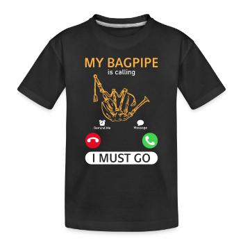 My Bagpipe Is Calling I Must Go - Funny Bagpiper - Kinder Premium Bio T-Shirt - Schwarz - Vorne