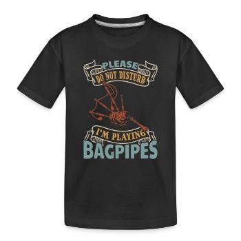 Please Do Not Disturb I'm Playing Bagpipes - Bagpi - Kids' Premium Organic T-Shirt - black - Front