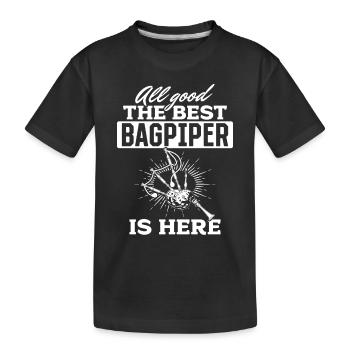 All Good The Best Bagpiper Is Here - Bagpipe Playe - Kids' Premium Organic T-Shirt - black - Front