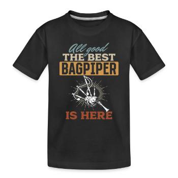 All Good The Best Bagpiper Is Here - Bagpiper - Kids' Premium Organic T-Shirt - black - Front