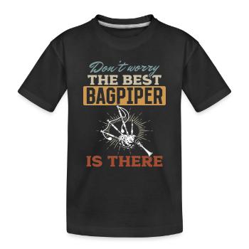 Don't Worry The Best Bagpiper Is There - Playing B - Kinder Premium Bio T-Shirt - Schwarz - Vorne