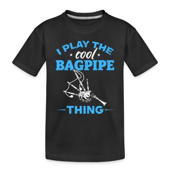 I Play The Cool Bagpipe Thing - Bagpipe Bagpiper - Kinder Premium Bio T-Shirt - Schwarz - Vorne