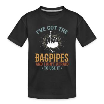 Bagpiper - I've Got The Bagpipes And I Ain't Afrai - Kids' Premium Organic T-Shirt - black - Front