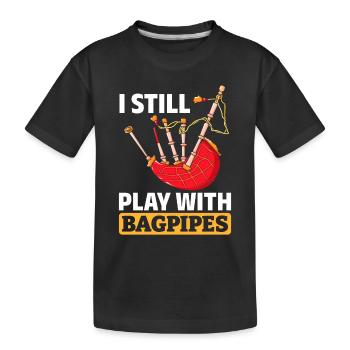 Bagpipe Player Bagpiper - I Still Play With Bagpip - Kinder Premium Bio T-Shirt - Schwarz - Vorne