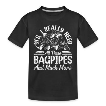 I Really Need All These Bagpipes - Bagpiper - Kinder Premium Bio T-Shirt - Schwarz - Vorne