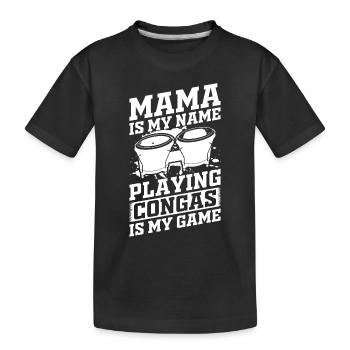 Mama Is My Name Playing Congas Is My Game - Conga - Kinder Premium Bio T-Shirt - Schwarz - Vorne