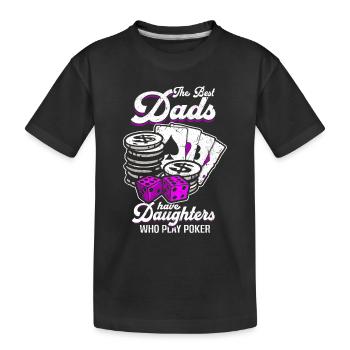 Poker Player The Best Dads Have Daughters Who Play - Kids' Premium Organic T-Shirt - black - Front