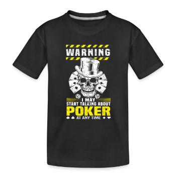 Warning I May Start Talking About Poker At Any Tim - Kids' Premium Organic T-Shirt - black - Front