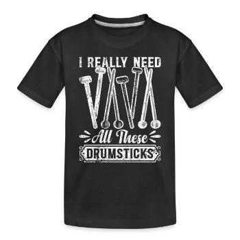 I Really Need All These Drumsticks - Drummer Drum - Kinder Premium Bio T-Shirt - Schwarz - Vorne