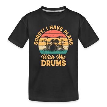 Sorry! I Have Plans With My Drums - Drum Player - Kinder Premium Bio T-Shirt - Schwarz - Vorne