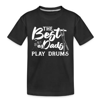 The Best Dads Play Drums - Daddy Drummer Musician - Kids' Premium Organic T-Shirt - black - Front