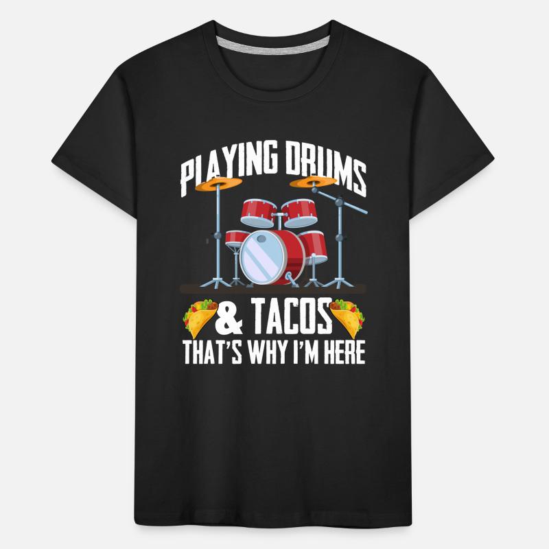 Playing Drums & Tacos That's Why I'm Here - Drumme Kids' Premium Organic T-Shirt