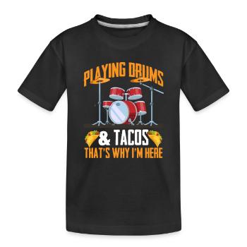 Playing Drums & Tacos That's Why I'm Here - Drumme - Kids' Premium Organic T-Shirt - black - Front