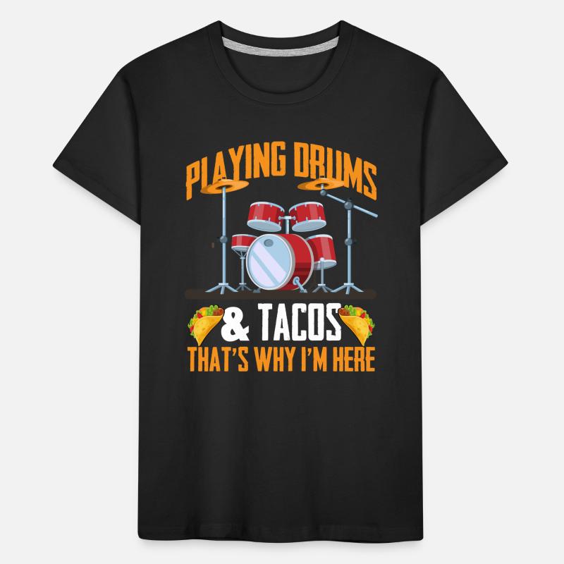 Playing Drums & Tacos That's Why I'm Here - Drumme Kids' Premium Organic T-Shirt