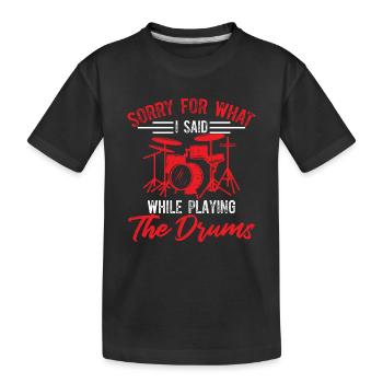Désolé pour ce que j’ai dit en jouant de la batterie - drôle - T-shirt bio Premium Enfant - noir - Devant