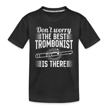 Don't Worry The Best Trombonist Is There Trombonis - Kinder Premium Bio T-Shirt - Schwarz - Vorne