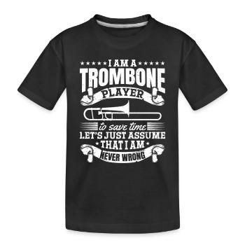 I Am The Best Trombonist To Save Time Let's Just A - Kinder Premium Bio T-Shirt - Schwarz - Vorne