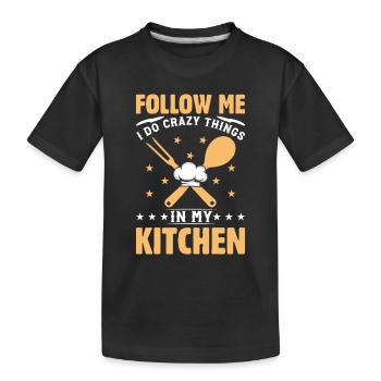 Follow Me I Do Crazy Things In My Kitchen Chef Foo - Kinder Premium Bio T-Shirt - Schwarz - Vorne