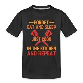 Oubliez de manger et de dormir Cuisinez dans la cuisine et ré - T-shirt bio Premium Enfant - noir - Devant