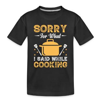 Sorry For What I Said While Cooking Chefs Chef Coo - Kinder Premium Bio T-Shirt - Schwarz - Vorne