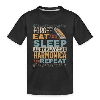 Forget Eat And Sleep Just Play The Harmonica And M - Kinder Premium Bio T-Shirt - Schwarz - Vorne