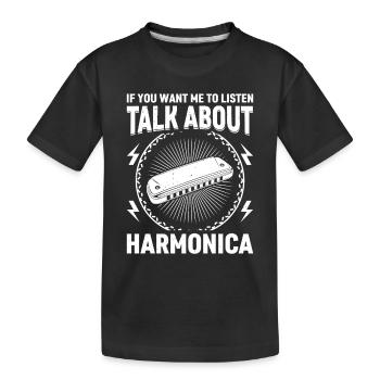 If You Want Me To Listen Talk About Harmonica Want - Kids' Premium Organic T-Shirt - black - Front