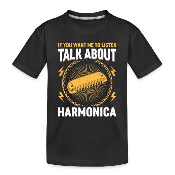 If You Want Me To Listen Talk About Harmonica Talk - Kids' Premium Organic T-Shirt - black - Front